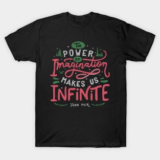 The power of imagination makes us infinite. T-Shirt